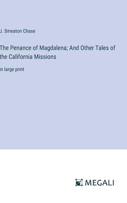 The Penance of Magdalena; And Other Tales of the California Missions: in large print