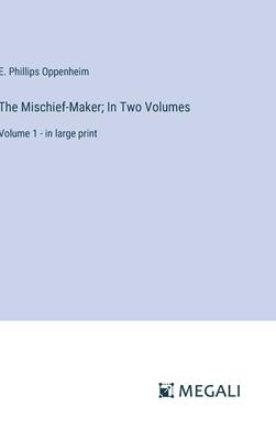 The Mischief-Maker; In Two Volumes: Volume 1 - in large print