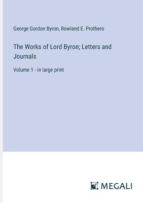 The Works of Lord Byron; Letters and Journals: Volume 1 - in large print