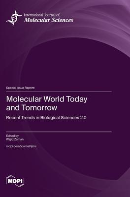 Molecular World Today and Tomorrow: Recent Trends in Biological Sciences 2.0