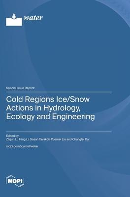 Cold Regions Ice/Snow Actions in Hydrology, Ecology and Engineering