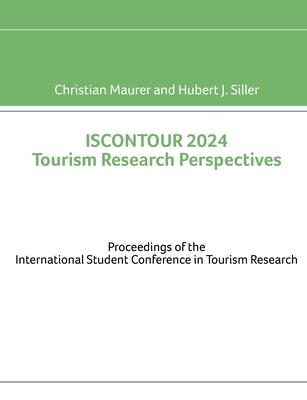 ISCONTOUR 2024 Tourism Research Perspectives: Proceedings of the International Student Conference in Tourism Research