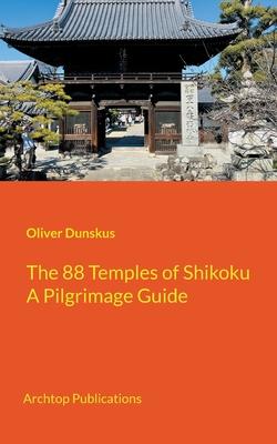 The 88 Temples of Shikoku: Pilgrimage Guidebook