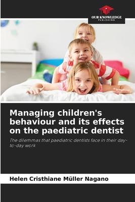 Managing children’s behaviour and its effects on the paediatric dentist