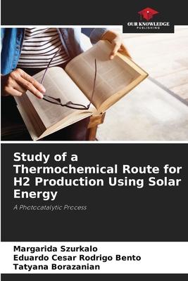 Study of a Thermochemical Route for H2 Production Using Solar Energy