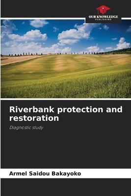 Riverbank protection and restoration