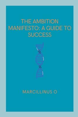 The Ambition Manifesto: A Guide to Success