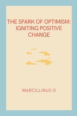 The Spark of Optimism: Igniting Positive Change