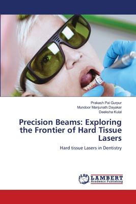 Precision Beams: Exploring the Frontier of Hard Tissue Lasers