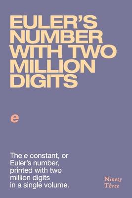 Euler’s number with two million digits: The e constant, or Euler’s number, printed with two million digits in a single volume.