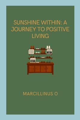 Sunshine Within: A Journey to Positive Living
