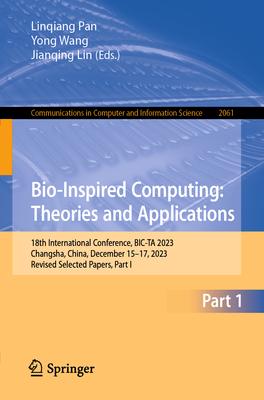 Bio-Inspired Computing: Theories and Applications: 18th International Conference, Bic-Ta 2023, Changsha, China, December 15-17, 2023, Revised Selected