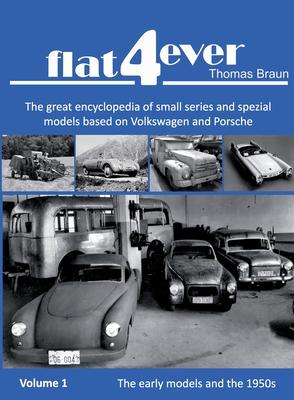 FLAT4ever: The great encyclopedia of small series and spezial models based on Volkswagen and Porsche