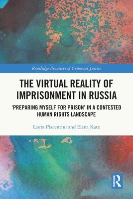 The Virtual Reality of Imprisonment in Russia: ’Preparing Myself for Prison’ in a Contested Human Rights Landscape