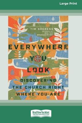 Everywhere You Look: Discovering the Church Right Where You Are [Large Print 16 Pt Edition]