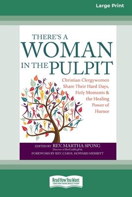 There’s a Woman in the Pulpit: Christian Clergywomen Share Their Hard Days, Holy Moments and the Healing Power of Humor [Large Print 16 Pt Edition]
