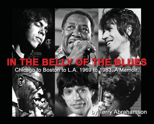In the Belly of the Blues: Chicago to Boston to L.A. 1969 to 1983. A Memoir.