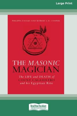 The Masonic Magician: The Life and Death of Count Cagliostro and his Egyptian Rite [Large Print 16 Pt Edition]