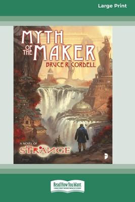 The Strange: Myth of the Maker: A Novel of the Strange [Large Print 16 Pt Edition]