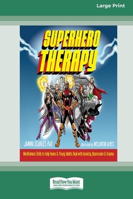 Superhero Therapy: Mindfulness Skills to Help Teens and Young Adults Deal with Anxiety, Depression, and Trauma [Large Print 16 Pt Edition