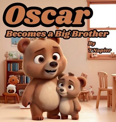 Oscar Becomes a Big Brother: A Children’s Book to Help Prepare a Big Brother for a New Baby: Ages 2 - 10