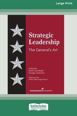 Strategic Leadership: The General’s Art [Large Print 16 Pt Edition]