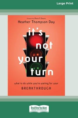 It’s Not Your Turn: What to Do While You’re Waiting for Your Breakthrough [Large Print 16 Pt Edition]