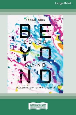Beyond Colorblind: Redeeming Our Ethnic Journey [Large Print 16 Pt Edition]