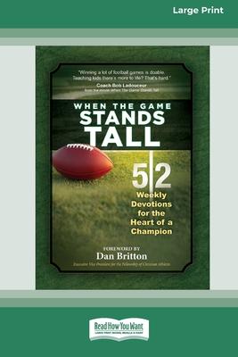 When the Game Stands Tall Movie Devotional: 52 Weekly Devotions for the Heart of a Champion [Large Print 16 Pt Edition]