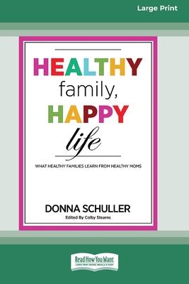 Healthy Family, Happy Life: What Healthy Families Learn from Healthy Moms [Large Print 16 Pt Edition]