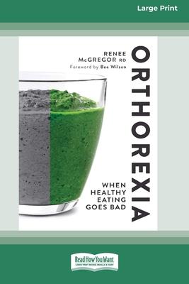 Orthorexia: When Healthy Eating Goes Bad [Large Print 16 Pt Edition]