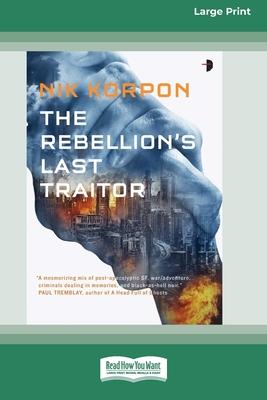 The Rebellion’s Last Traitor: Book I In The Memory Thief Trilogy [Large Print 16 Pt Edition]