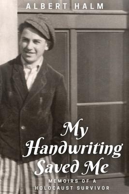 My Handwriting Saved Me: Memoirs of A Holocaust Survivor