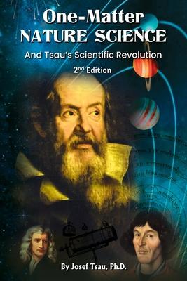 One-Matter Nature Science: Tsau’s Scientific Revolution (2nd Edition)