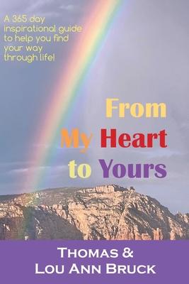 From My Heart to Yours: A 365 day inspirational guide to help you find your way through life!