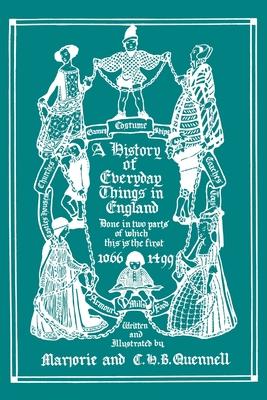 A History of Everyday Things in England, Volume I, 1066-1499 (Black and White Edition) (Yesterday’s Classics)