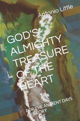 God’s Almighty Treasure of the Heart: For the Ancient Days of Glory