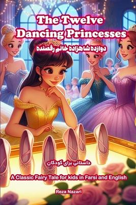 The Twelve Dancing Princesses: A Classic Fairy Tale for Kids in Farsi and English