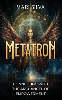 Metatron: Connecting with the Archangel of Empowerment
