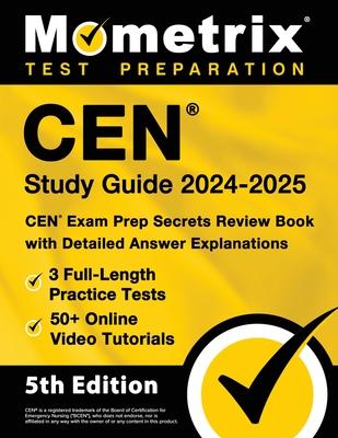 Cen Study Guide 2024-2025 - 3 Full-Length Practice Tests, 50+ Online Video Tutorials, Cen Exam Prep Secrets Review Book with Detailed Answer Explanati