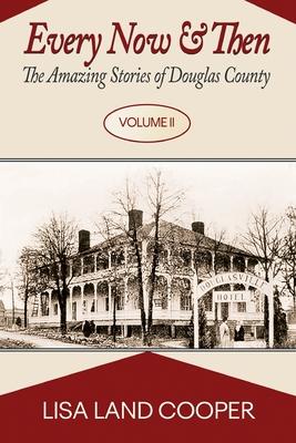 Every Now and Then: The Amazing Stories of Douglas County Volume II