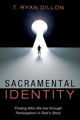 Sacramental Identity: Finding Who We Are Through Participation in God’s Story