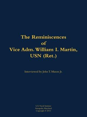 Reminiscences of Vice Adm. William I. Martin, USN (Ret.)