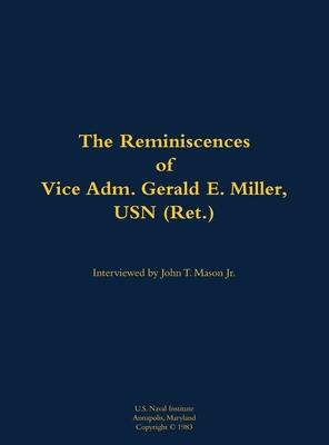 Reminiscences of Vice Adm. Gerald E. Miller, USN (Ret.)