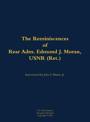 Reminiscences of Rear Adm. Edmond J. Moran, USNR (Ret.)
