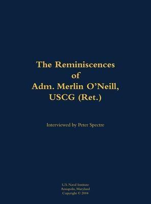 Reminiscences of Adm. Merlin O’Neill, USCG (Ret.)