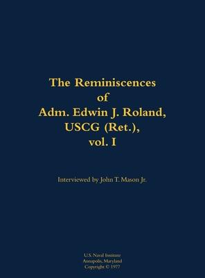 Reminiscences of Adm. Edwin J. Roland, USCG (Ret.), vol. I