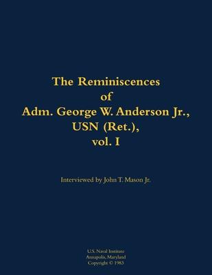 Reminiscences of Adm. George W. Anderson Jr., USN (Ret.), vol. 1