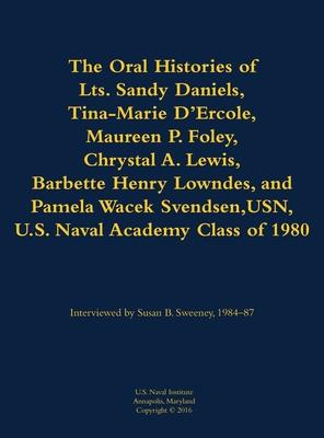 Oral Histories of Lts. Sandy Daniels, Tina-Marie D’Ercole, Maureen P. Foley, Chrystal A. Lewis, Barbette Henry Lowndes, and Pamela Wacek Svendsen, USN
