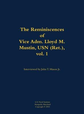 Reminiscences of Vice Adm. Lloyd M. Mustin, USN (Ret.), vol. 1